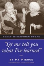 "Let Me Tell You What I've Learned": Texas Wisewomen Speak by PJ Pierce — listing 3