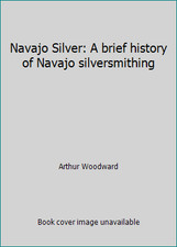 Navajo Silver: A Brief History of Navajo Silversmithing by Arthur Woodward (Paperback) — listing 4