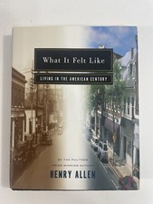 What It Felt Like: Living in the American Century by Henry Allen (Hardcover) — listing 4