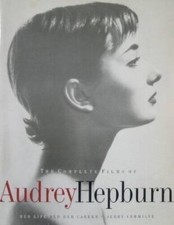 The Complete Films of Audrey Hepburn: Her Life and Her Career
