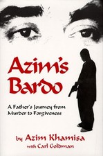 Azim's Bardo: A Father's Journey from Murder to Forgiveness by Azim Khamisa with Carl Goldman (Hardcover) — listing 3