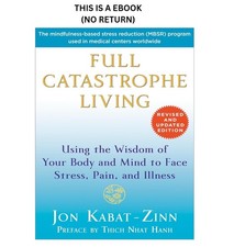 Full Catastrophe Living: Using the Wisdom of Your Body and Mind to Face Stress, Pain, and Illness by Jon Kabat-Zinn, Ph.D. (Delta Trade Paperback)