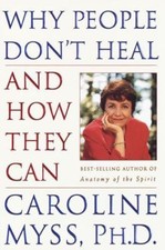 Why People Don't Heal and How They Can by Caroline Myss, Ph.D. — First Edition Hardcover — listing 6