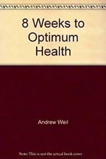 8 Weeks to Optimum Health by Andrew Weil, M.D. (Paperback) — listing 6