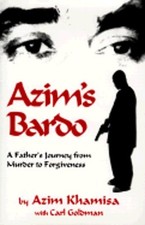 Azim's Bardo: A Father's Journey from Murder to Forgiveness by Azim Khamisa with Carl Goldman (Hardcover) — listing 2