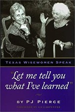 "Let Me Tell You What I've Learned": Texas Wisewomen Speak by PJ Pierce
