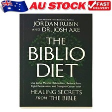 The Biblio Diet: Live Long, Master Metabolism, Reduce Pain, Fight Depression, and Conquer Cancer with Healing Secrets from the Bible
