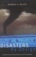 Disasters by Design: A Reassessment of Natural Hazards in the United States by Dennis S. Mileti (Hardcover) — listing 6
