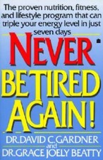 Never Be Tired Again! by Dr. David C. Gardner and Dr. Grace Joely Beatty — listing 2