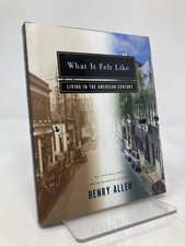 What It Felt Like: Living in the American Century by Henry Allen (Hardcover) — listing 5
