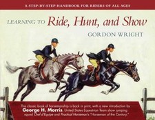 Learning to Ride, Hunt, and Show by Gordon Wright (Vintage Equestrian Instruction Book)