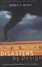 Disasters by Design: A Reassessment of Natural Hazards in the United States by Dennis S. Mileti (Hardcover)