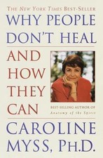 Why People Don't Heal and How They Can by Caroline Myss, Ph.D. — First Edition Hardcover — listing 2