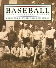 Baseball: An Illustrated History by Geoffrey C. Ward and Ken Burns