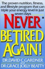 Never Be Tired Again! by Dr. David C. Gardner and Dr. Grace Joely Beatty — listing 6